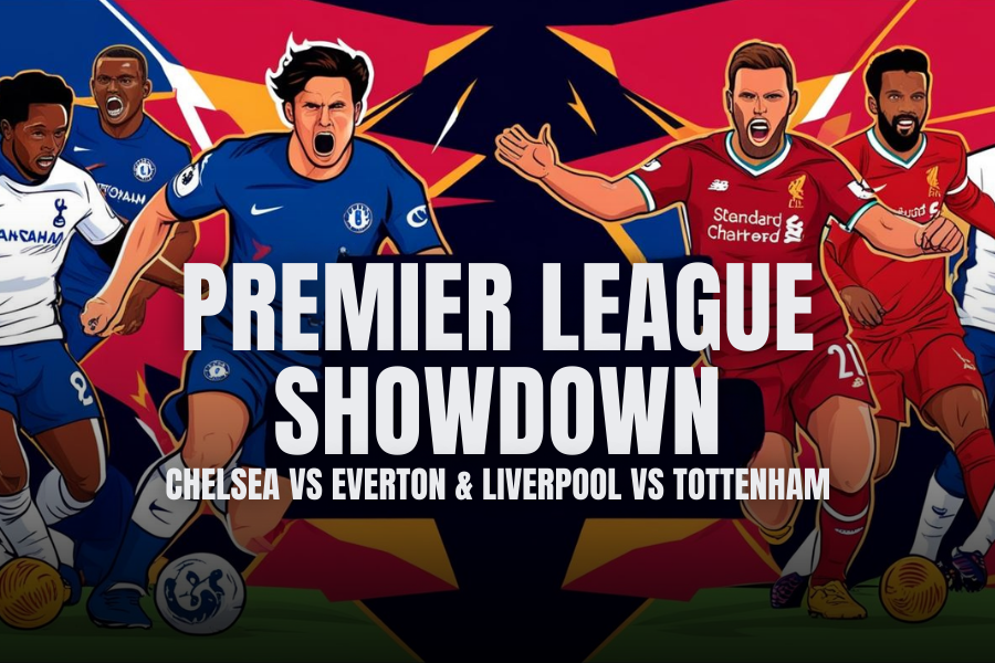 the match between Chelsea and Everton and Liverpool and Tottenham